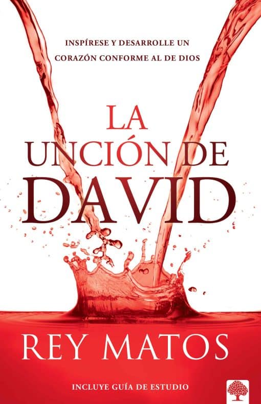 La unción de David: Inspírese y desarrolle un corazón conforme al de Dios / The Anointing of David: Aspire to Become a Person After Gods Own Heart