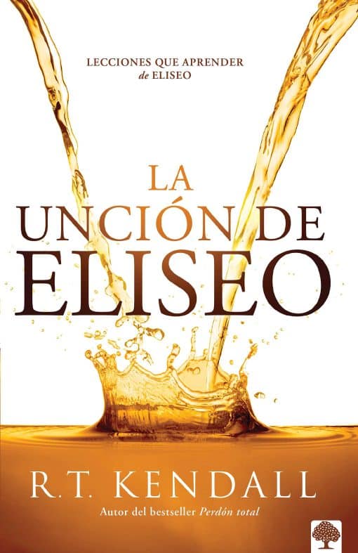 La unción de Eliseo / Double Anointing: Lessons to Be Learned From Elisha: