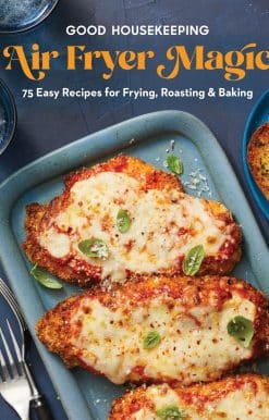 Good Housekeeping Air Fryer Magic: 75 Easy Recipes for Frying, Roasting & Baking