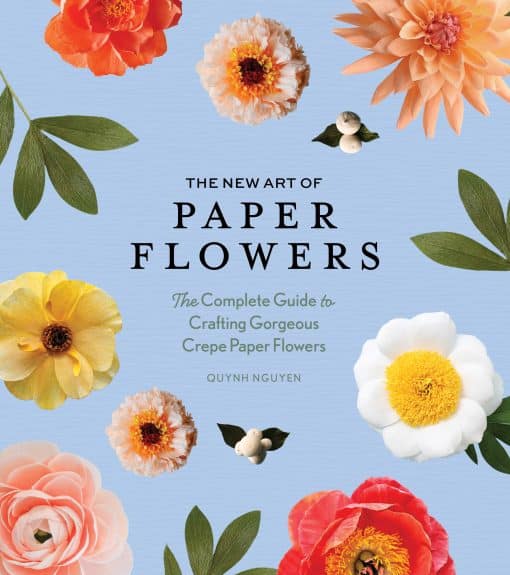 The Complete Guide to Crafting Gorgeous Crepe Paper Flowers: The New Art of Paper Flowers