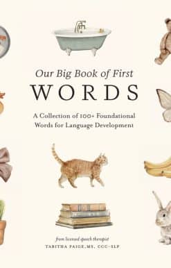 Our Big Book of First Words: A Collection of 100+ Foundational Words for Language Development