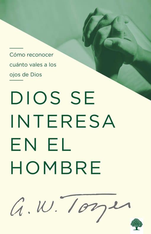 Dios se interesa en el hombre: Cómo reconocer cuánto vales a los ojos de Dios / God Tells The Man Who Cares