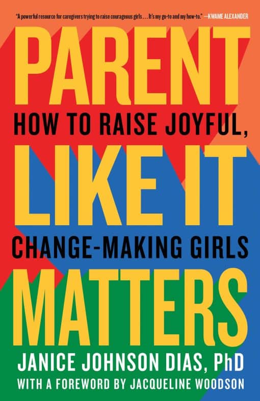 Parent Like It Matters: How to Raise Joyful, Change-Making Girls