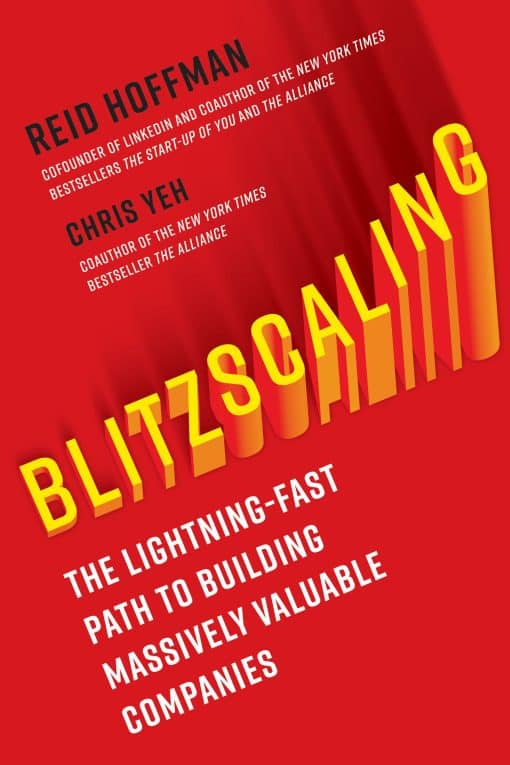 Blitzscaling: The Lightning-Fast Path to Building Massively Valuable Companies