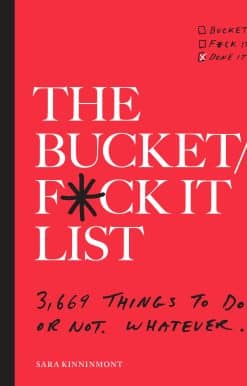 The Bucket/F*ck it List: 3,669 Things to Do. Or Not. Whatever.