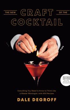 The New Craft of the Cocktail: Everything You Need to Know to Think Like a Master Mixologist, with 500 Recipes