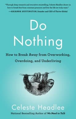 How to Break Away from Overworking, Overdoing, and Underliving: Do Nothing