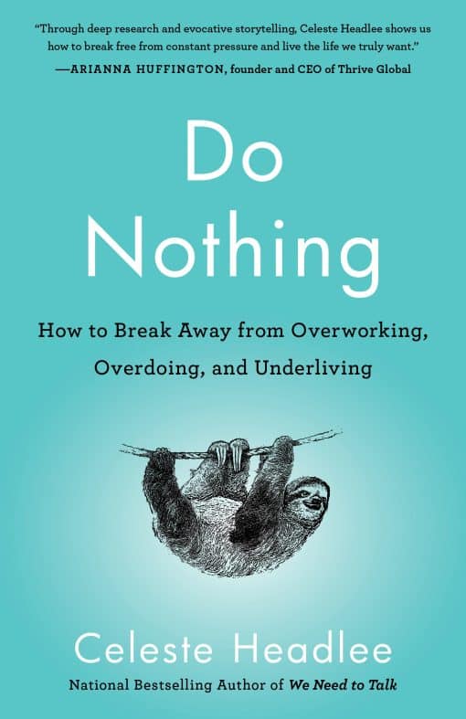 How to Break Away from Overworking, Overdoing, and Underliving: Do Nothing