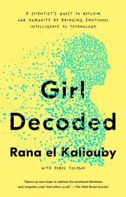 Girl Decoded: A Scientist's Quest to Reclaim Our Humanity by Bringing Emotional Intelligence to Technology