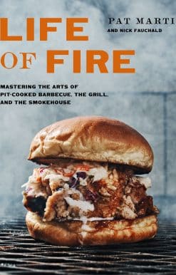 Mastering the Arts of Pit-Cooked Barbecue, the Grill, and the Smokehouse: A Cookbook: Life of Fire