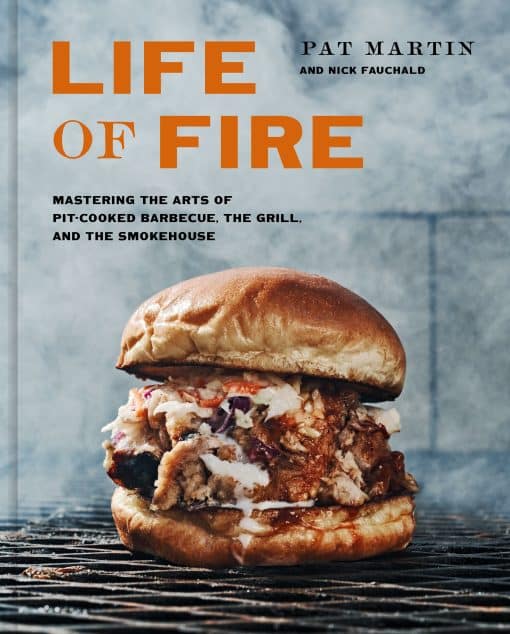 Mastering the Arts of Pit-Cooked Barbecue, the Grill, and the Smokehouse: A Cookbook: Life of Fire