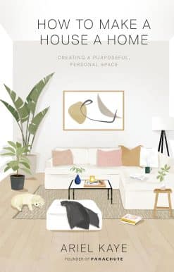 How to Make a House a Home: Creating a Purposeful, Personal Space