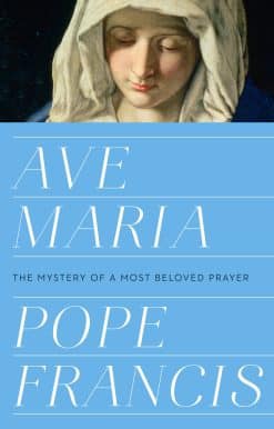 Ave Maria: The Mystery of a Most Beloved Prayer
