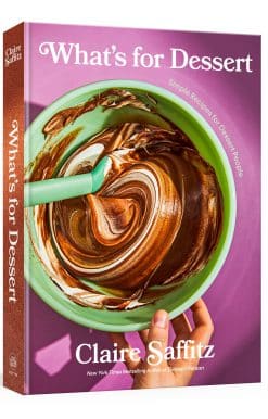 Simple Recipes for Dessert People: A Baking Book: What's for Dessert