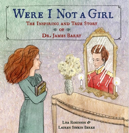 The Inspiring and True Story of Dr. James Barry: Were I Not A Girl