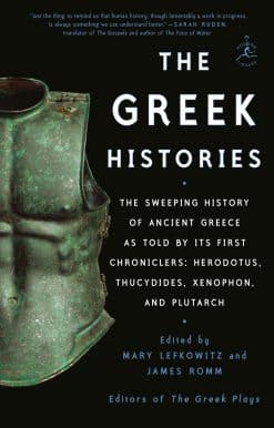 The Greek Histories: The Sweeping History of Ancient Greece as Told by Its First Chroniclers: Herodotus, Thucydides, Xenophon, and Plutarch