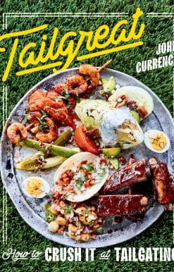 How to Crush It at Tailgating [A Cookbook]: Tailgreat