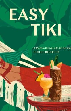 A Modern Revival with 60 Recipes: Easy Tiki
