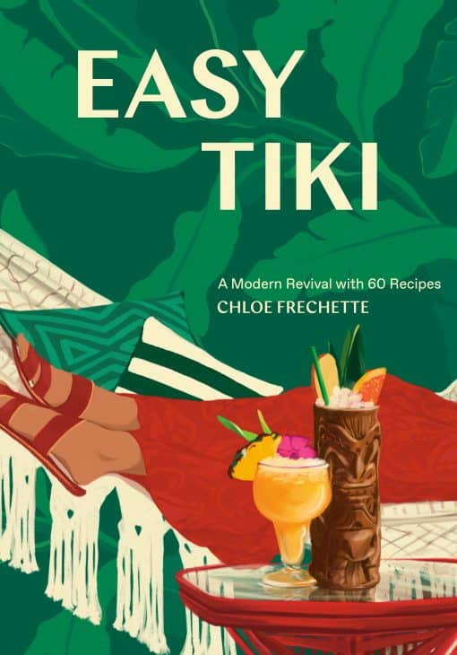 A Modern Revival with 60 Recipes: Easy Tiki