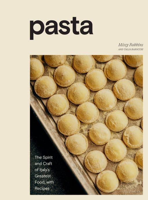 The Spirit and Craft of Italy's Greatest Food, with Recipes [A Cookbook]: Pasta