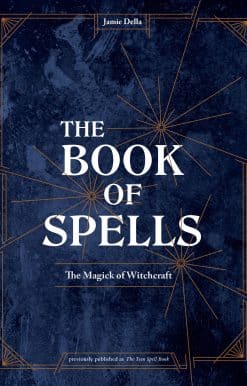 The Book of Spells: The Magick of Witchcraft [A Spell Book for Witches]