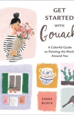 Get Started with Gouache: A Colorful Guide to Painting the World Around You
