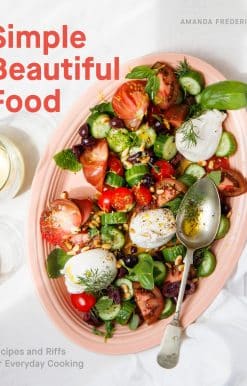 Simple Beautiful Food: Recipes and Riffs for Everyday Cooking [A Cookbook]