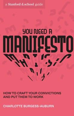 How to Craft Your Convictions and Put Them to Work: You Need a Manifesto