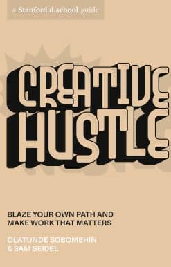 Creative Hustle: Blaze Your Own Path and Make Work That Matters
