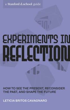 Experiments in Reflection: How to See the Present, Reconsider the Past, and Shape the Future