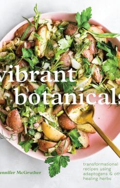 Transformational Recipes Using Adaptogens & Other Healing Herbs [A Cookbook]: Vibrant Botanicals