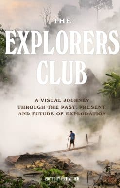 The Explorers Club: A Visual Journey Through the Past, Present, and Future of Exploration
