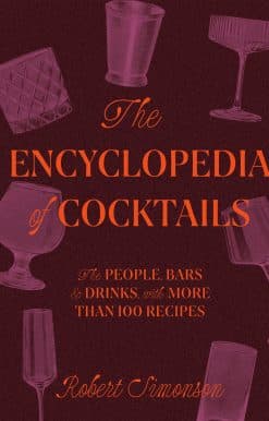 The People, Bars & Drinks, with More Than 100 Recipes: The Encyclopedia of Cocktails