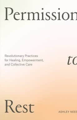 Permission to Rest: Revolutionary Practices for Healing, Empowerment, and Collective Care