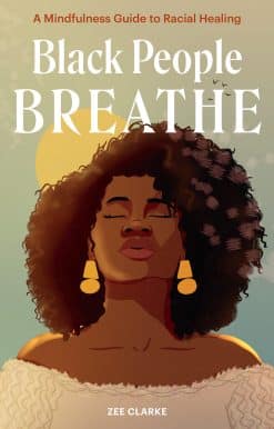 Black People Breathe: A Mindfulness Guide to Racial Healing