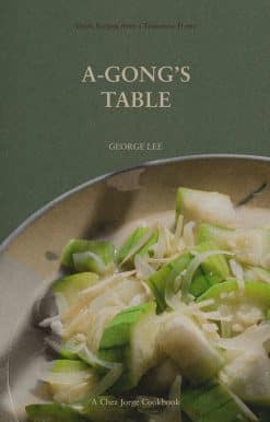 A-Gong's Table: Vegan Recipes from a Taiwanese Home (A Chez Jorge Cookbook)