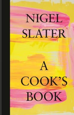 A Cook's Book: The Essential Nigel Slater [A Cookbook]