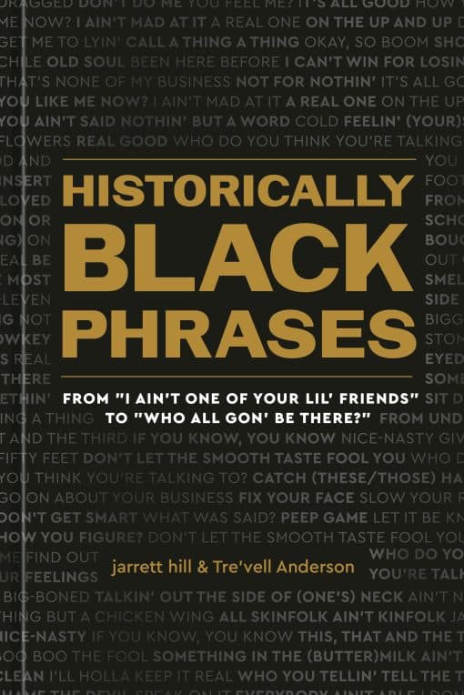 From "I Ain't One of Your Lil' Friends" to "Who All Gon' Be There?": Historically Black Phrases