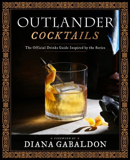 The Official Drinks Guide Inspired by the Series: Outlander Cocktails