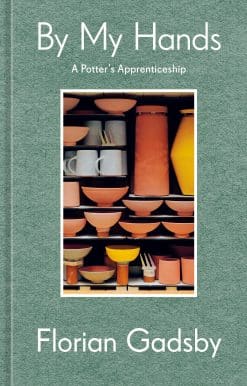 By My Hands: A Potter's Apprenticeship (A Memoir)