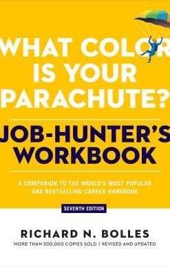 What Color Is Your Parachute? Job-Hunter's Workbook, Seventh Edition: A Companion to the World's Most Popular and Bestselling Career Handbook