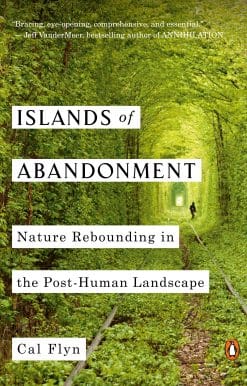 Islands of Abandonment: Nature Rebounding in the Post-Human Landscape