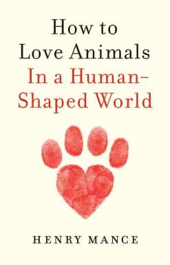 How to Love Animals: In a Human-Shaped World