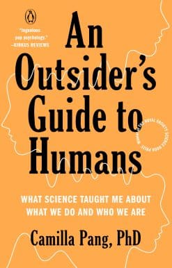 What Science Taught Me About What We Do and Who We Are: An Outsider's Guide to Humans
