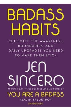 Badass Habits: Cultivate the Awareness, Boundaries, and Daily Upgrades You Need to Make Them Stick