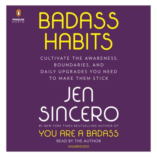 Badass Habits: Cultivate the Awareness, Boundaries, and Daily Upgrades You Need to Make Them Stick