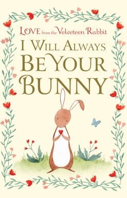 I Will Always Be Your Bunny: Love From the Velveteen Rabbit