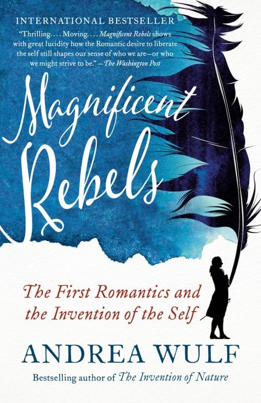 Magnificent Rebels: The First Romantics and the Invention of the Self