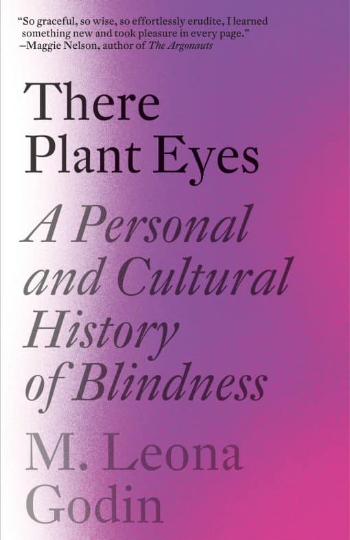 There Plant Eyes: A Personal and Cultural History of Blindness