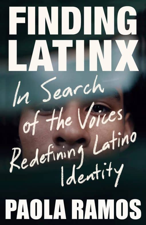 Finding Latinx: In Search of the Voices Redefining Latino Identity
